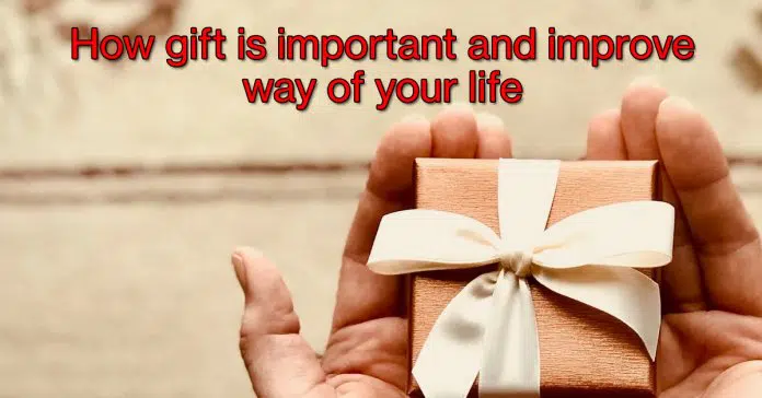 How gift is important and improve way of your life